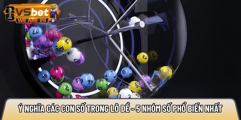 Ý nghĩa các con số trong lô đề - 5 nhóm số phổ biến nhất 2 Ý nghĩa các con số trong lô đề