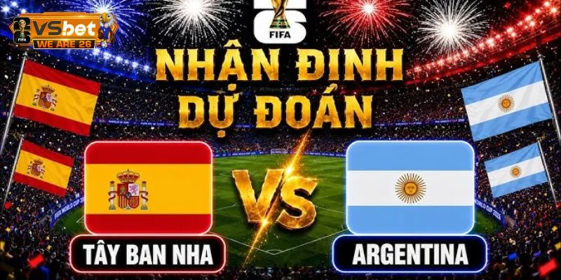 Soi Kèo Tây Ban Nha Và Argentina 2H 20/07 - Ai Lên Ngôi? 10 Các cửa cược và khả năng xảy ra