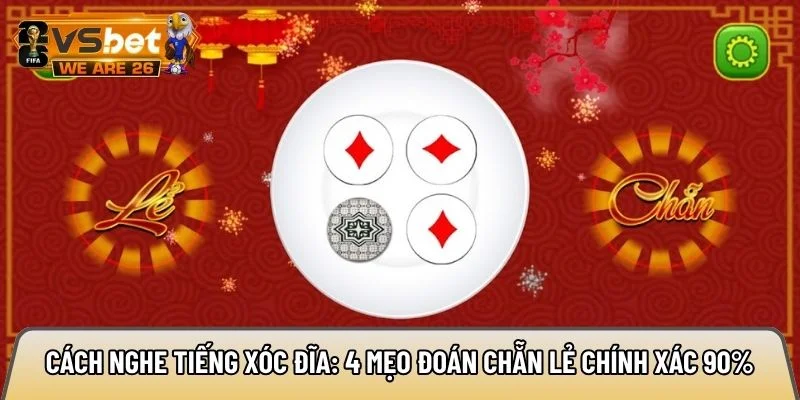 Cách nghe tiếng xóc đĩa: 4 mẹo đoán chẵn lẻ chính xác 90% 8 cách nghe tiếng xóc đĩa