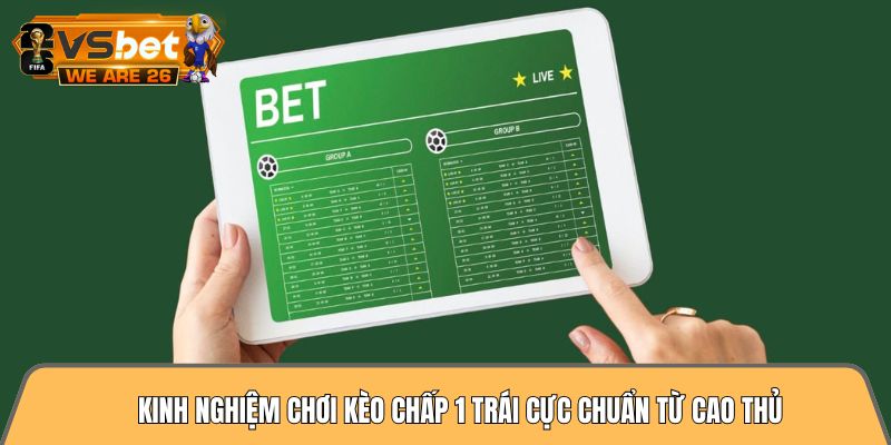 Kinh nghiệm chơi kèo chấp 1 trái cực chuẩn từ cao thủ 2 kinh nghiệm chơi kèo chấp 1 trái