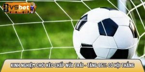 Kinh nghiệm chơi kèo chấp nửa trái