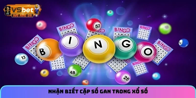 Lô Gan - Tìm Hiểu Các Quy Luật Xuất Hiện Của Các Cặp Số 4 Nhận biết cặp số gan trong xổ số