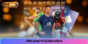 Tổng quan tỷ lệ kèo châu Á